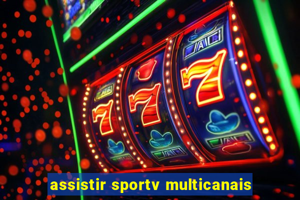 assistir sportv multicanais